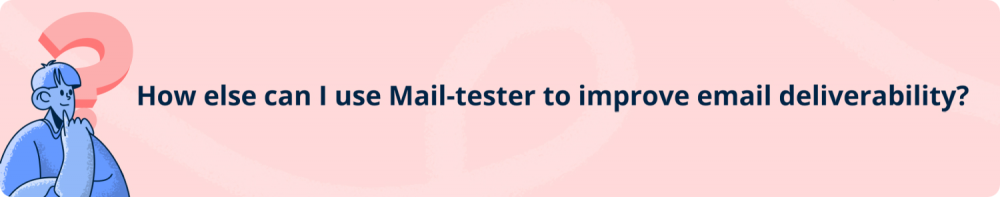 How else can I use Mail-tester to improve email deliverability?