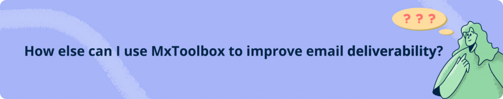 How else can I use MxToolbox to improve email deliverability?
