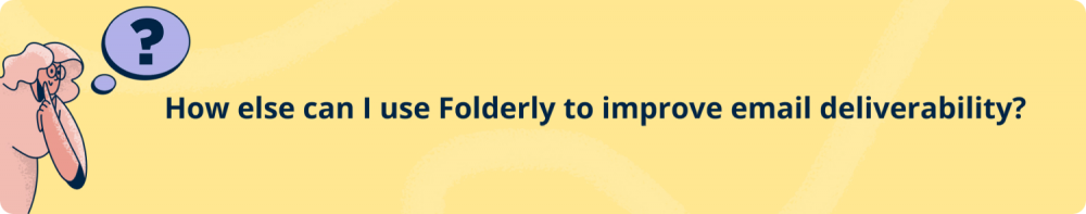 How else can I use Folderly to improve email deliverability?