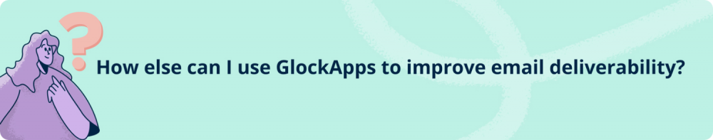 How else can I use GlockApps to improve email deliverability?