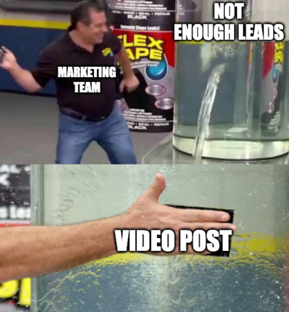 A meme about how to post on LinkedIn featuring the 'Flex Tape' commercial . The top image shows a man labeled 'Marketing Team' about to apply Flex Tape to a tank leaking water, labeled 'Not Enough Leads.' The bottom image shows the tape sealing the leak, labeled 'Video Post,' humorously suggesting that posting videos is a quick fix for generating more leads.